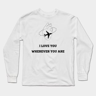 I love you wherever you are Long Sleeve T-Shirt